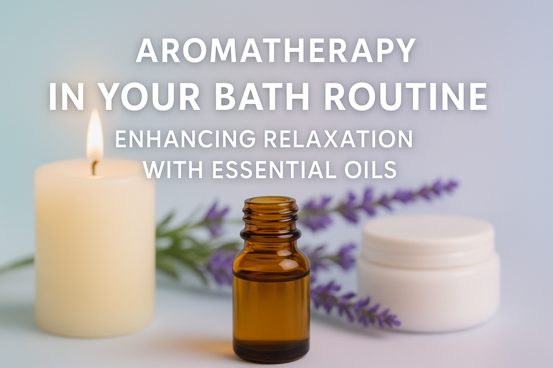 Aromatherapy in Your Bath Routine: Enhancing Relaxation with Essential Oils